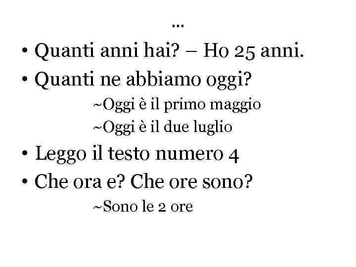 … • Quanti anni hai? – Ho 25 anni. • Quanti ne abbiamo oggi?