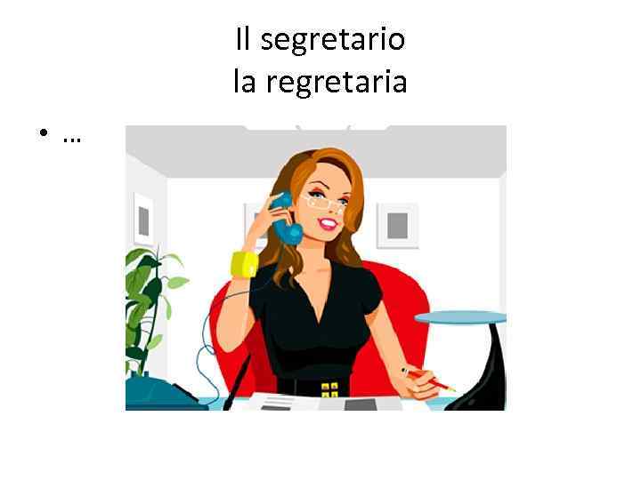 Il segretario la regretaria • … 