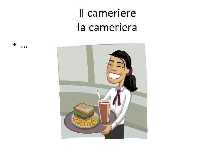 Il cameriere la cameriera • … 