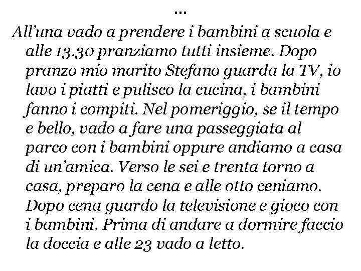 … All’una vado a prendere i bambini a scuola e alle 13. 30 pranziamo