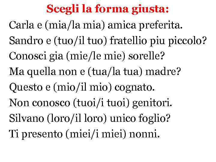Scegli la forma giusta: Carla e (mia/la mia) amica preferita. Sandro e (tuo/il tuo)
