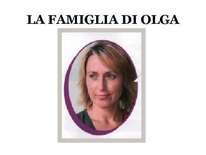 LA FAMIGLIA DI OLGA 
