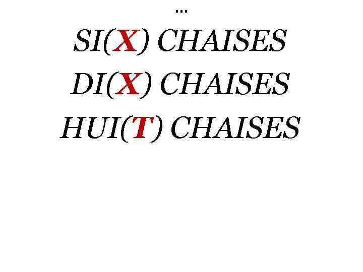 … SI(X) CHAISES DI(X) CHAISES HUI(T) CHAISES 