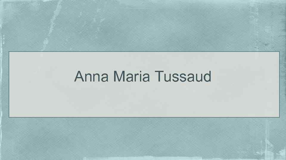 Anna Maria Tussaud 