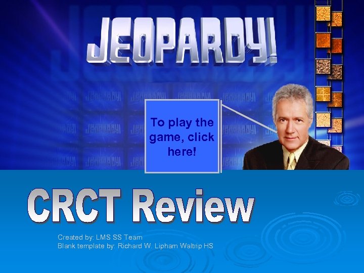 To play the game, click here! Created by: LMS SS Team Blank template by: