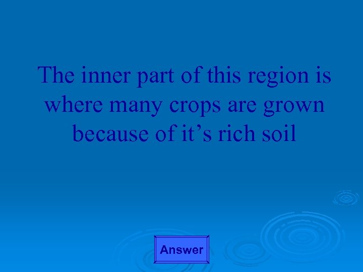 The inner part of this region is where many crops are grown because of