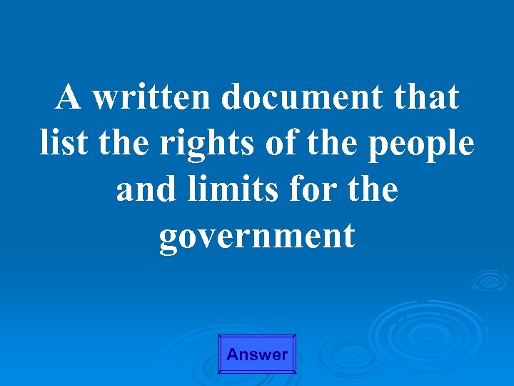 A written document that list the rights of the people and limits for the