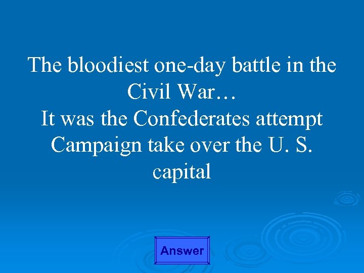 The bloodiest one-day battle in the Civil War… It was the Confederates attempt Campaign