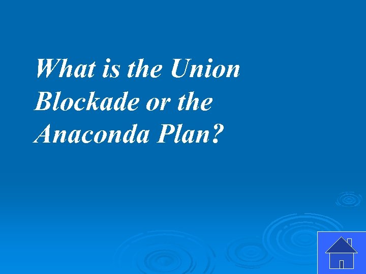 What is the Union Blockade or the Anaconda Plan? 