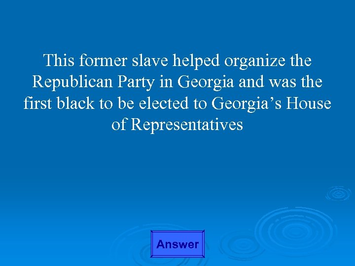 This former slave helped organize the Republican Party in Georgia and was the first