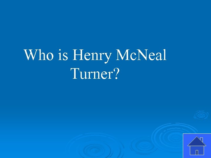 Who is Henry Mc. Neal Turner? 