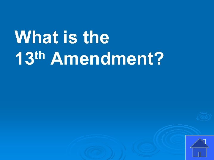 What is the th Amendment? 13 
