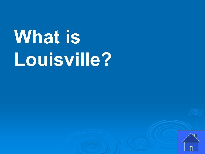 What is Louisville? 