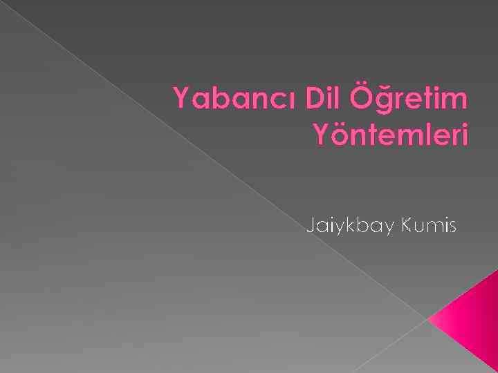 Yabancı Dil Öğretim Yöntemleri Jaiykbay Kumis 