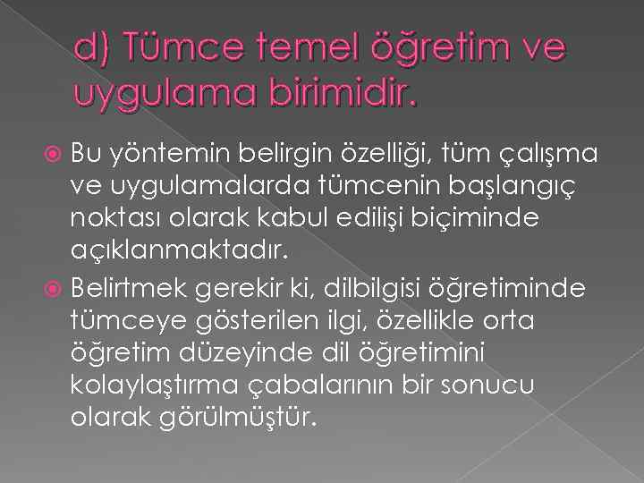 d) Tümce temel öğretim ve uygulama birimidir. Bu yöntemin belirgin özelliği, tüm çalışma ve