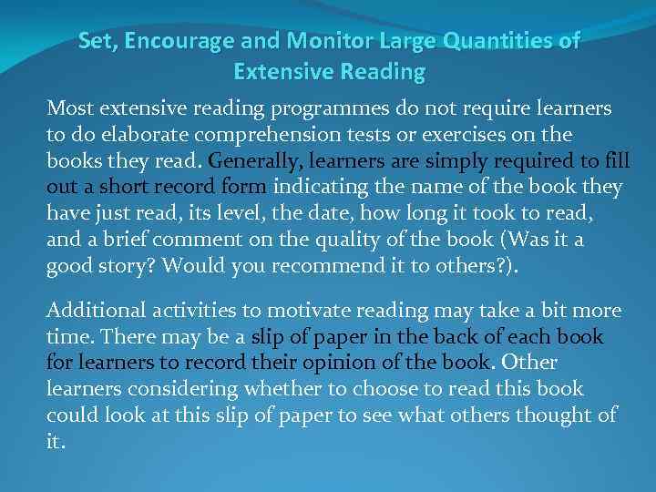 Set, Encourage and Monitor Large Quantities of Extensive Reading Most extensive reading programmes do