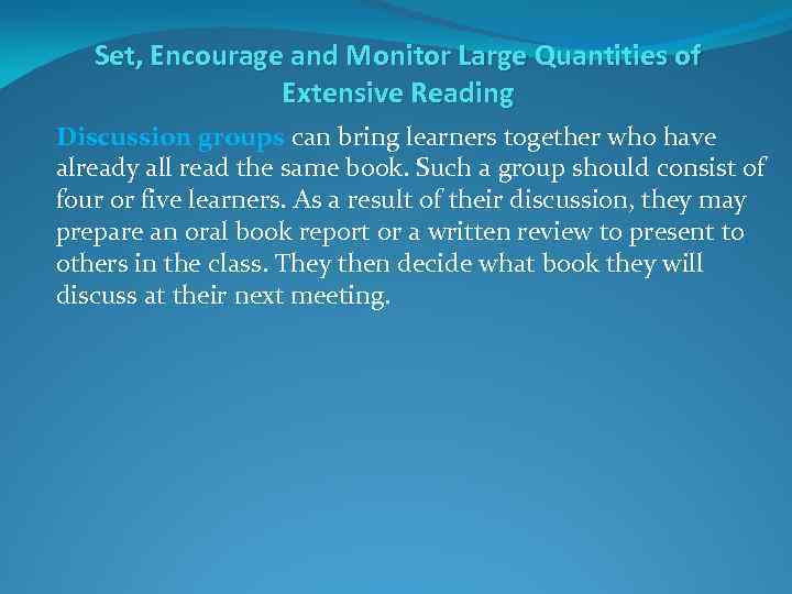 Set, Encourage and Monitor Large Quantities of Extensive Reading Discussion groups can bring learners