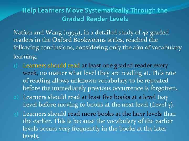 Help Learners Move Systematically Through the Graded Reader Levels Nation and Wang (1999), in