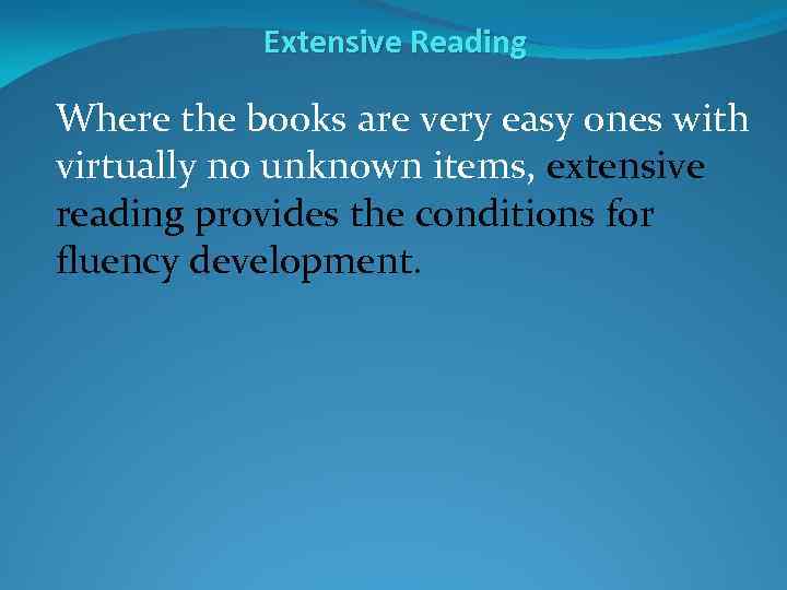 Extensive Reading Where the books are very easy ones with virtually no unknown items,