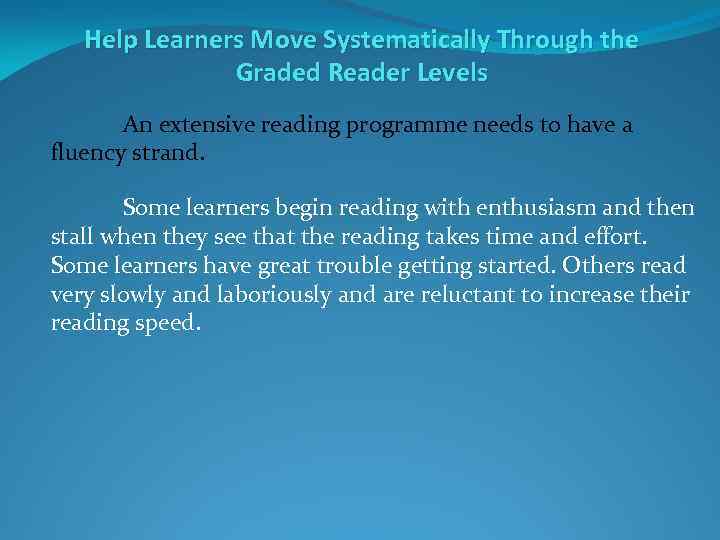 Help Learners Move Systematically Through the Graded Reader Levels An extensive reading programme needs