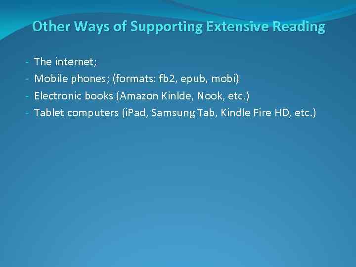 Other Ways of Supporting Extensive Reading - The internet; Mobile phones; (formats: fb 2,