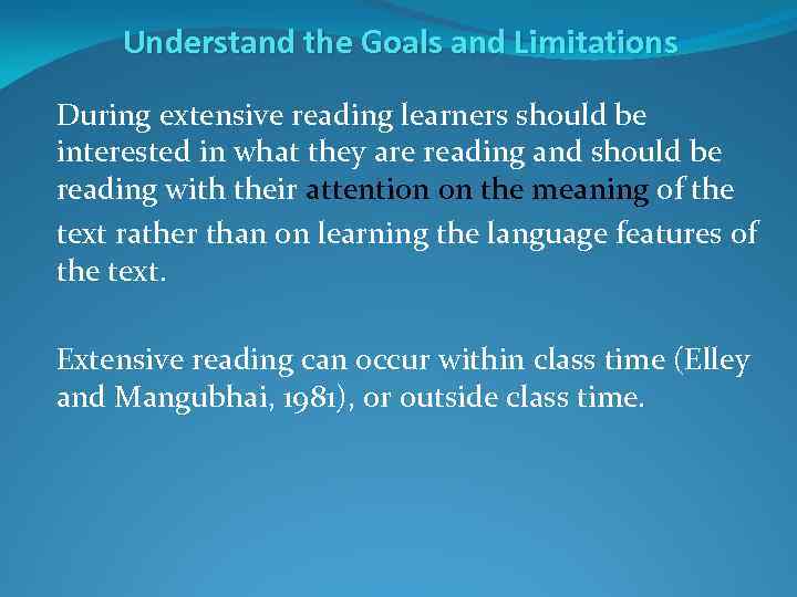 Understand the Goals and Limitations During extensive reading learners should be interested in what