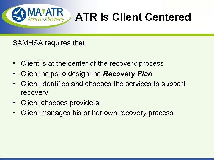ATR is Client Centered SAMHSA requires that: • Client is at the center of