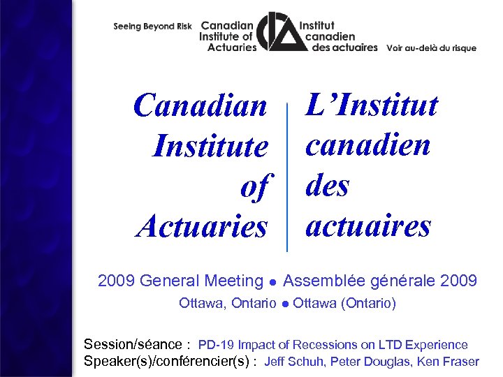 Canadian Institute of Actuaries L’Institut canadien des actuaires 2009 General Meeting ● Assemblée générale