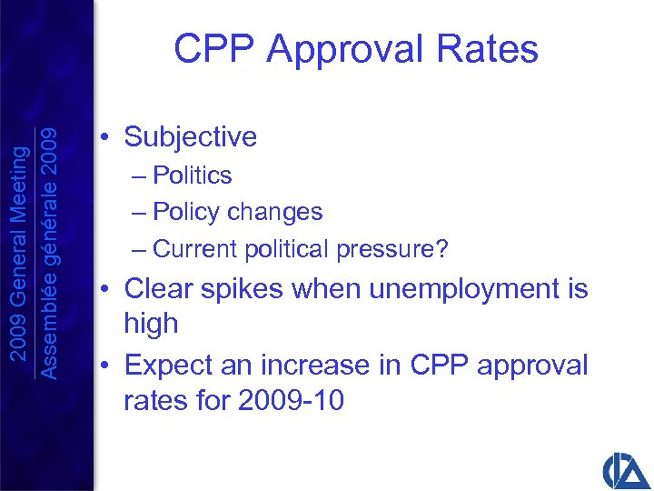 2009 General Meeting Assemblée générale 2009 CPP Approval Rates • Subjective – Politics –