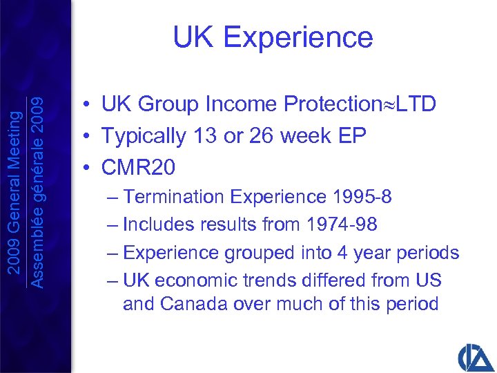 2009 General Meeting Assemblée générale 2009 UK Experience • UK Group Income Protection LTD