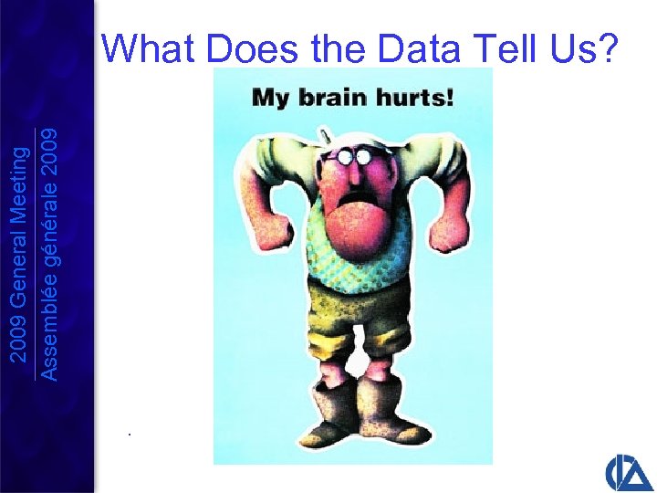 2009 General Meeting Assemblée générale 2009 What Does the Data Tell Us? . 