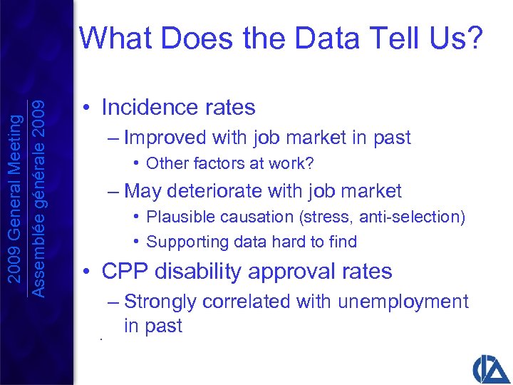2009 General Meeting Assemblée générale 2009 What Does the Data Tell Us? • Incidence