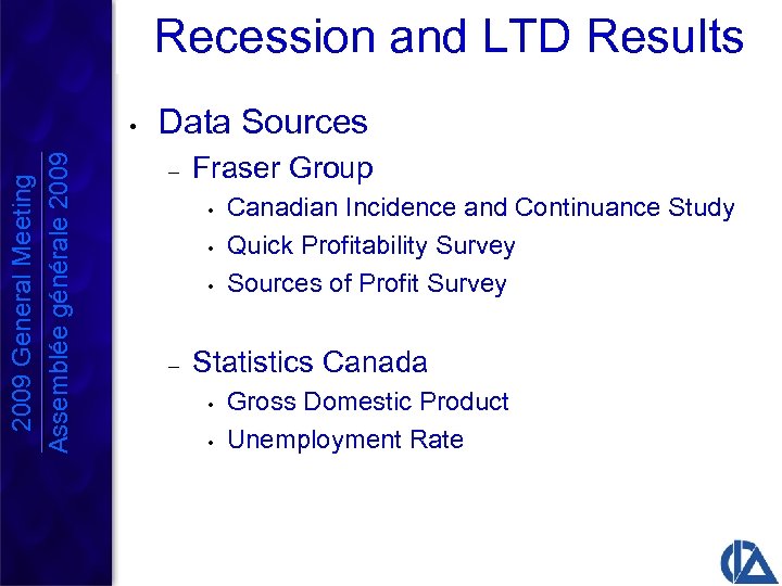Recession and LTD Results 2009 General Meeting Assemblée générale 2009 • Data Sources –