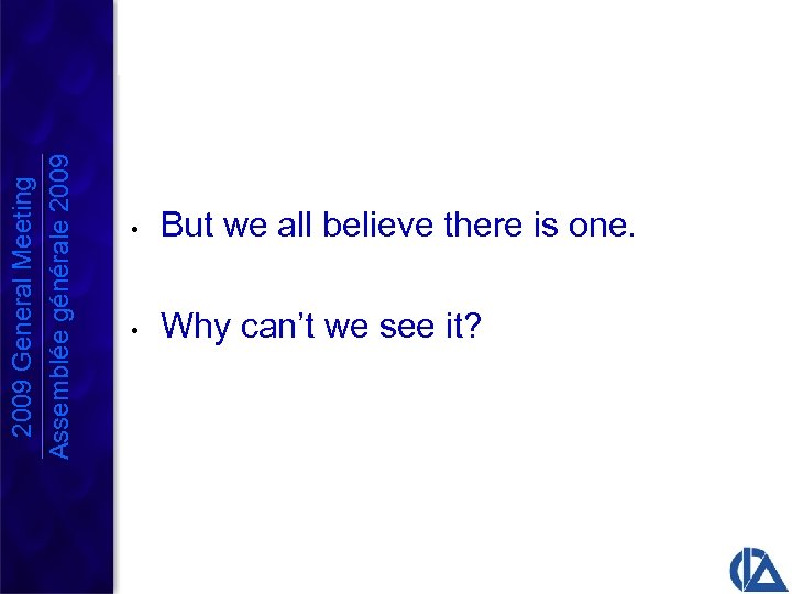 2009 General Meeting Assemblée générale 2009 • But we all believe there is one.