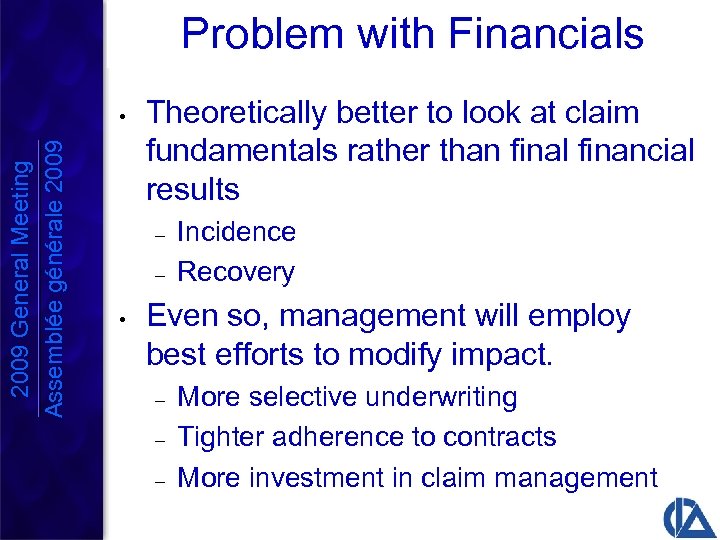 Problem with Financials 2009 General Meeting Assemblée générale 2009 • Theoretically better to look