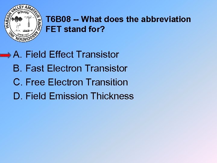 T 6 B 08 -- What does the abbreviation FET stand for? A. Field