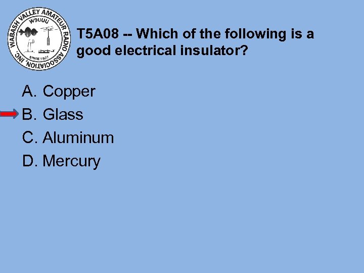 T 5 A 08 -- Which of the following is a good electrical insulator?