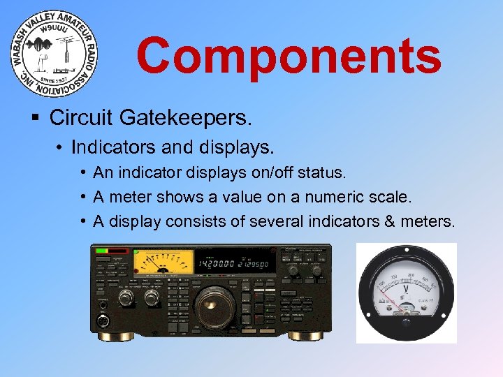 Components § Circuit Gatekeepers. • Indicators and displays. • An indicator displays on/off status.
