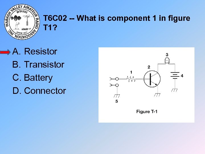 T 6 C 02 -- What is component 1 in figure T 1? A.