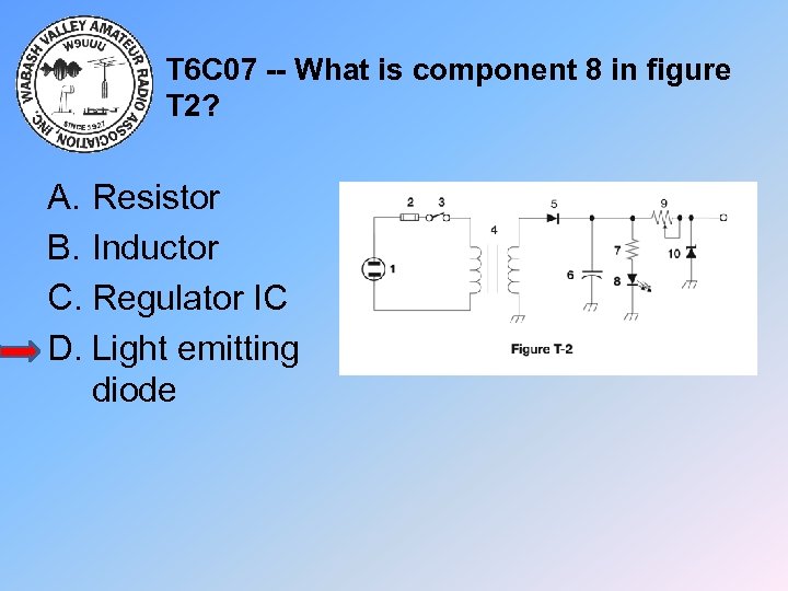 T 6 C 07 -- What is component 8 in figure T 2? A.