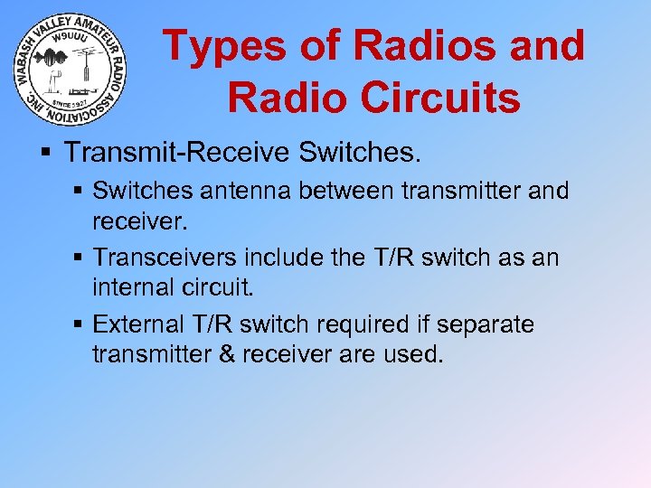 Types of Radios and Radio Circuits § Transmit-Receive Switches. § Switches antenna between transmitter