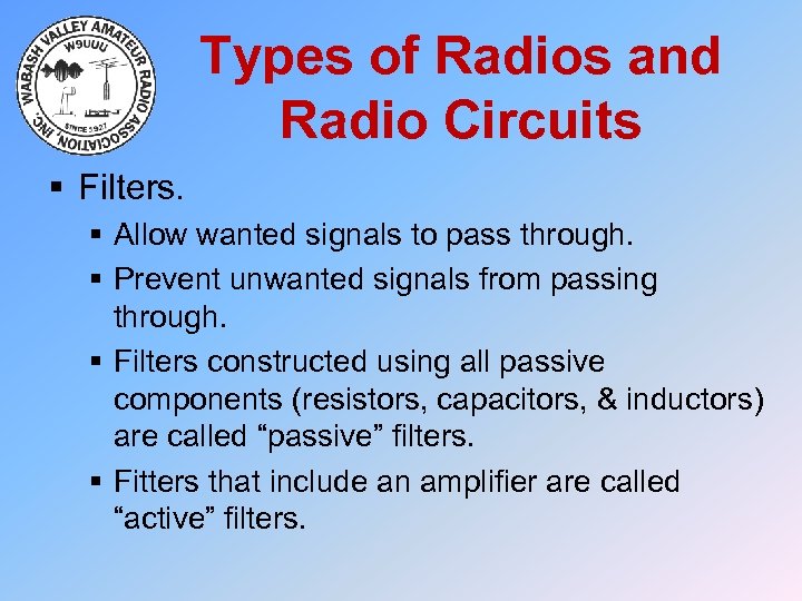 Types of Radios and Radio Circuits § Filters. § Allow wanted signals to pass