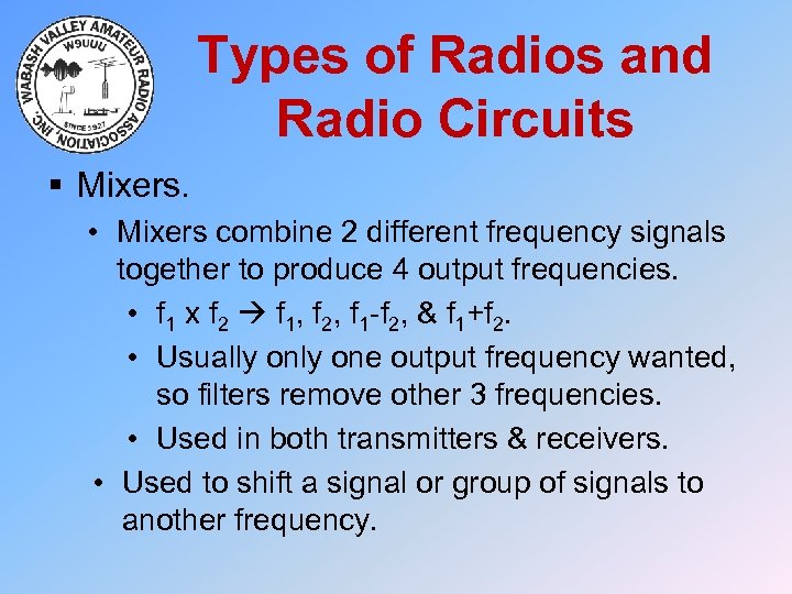 Types of Radios and Radio Circuits § Mixers. • Mixers combine 2 different frequency