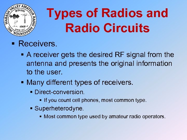 Types of Radios and Radio Circuits § Receivers. § A receiver gets the desired