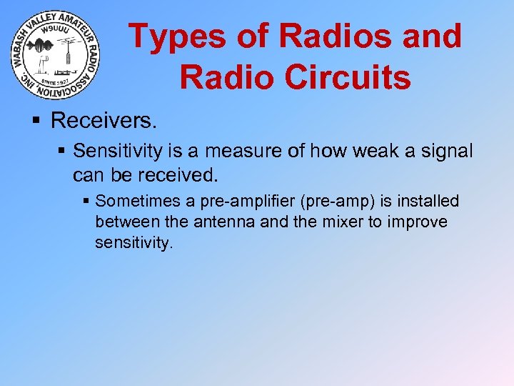 Types of Radios and Radio Circuits § Receivers. § Sensitivity is a measure of