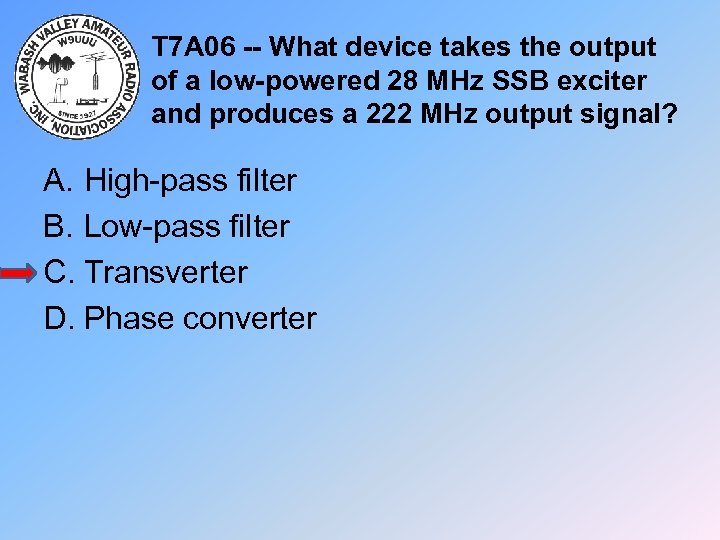 T 7 A 06 -- What device takes the output of a low-powered 28