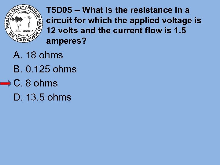 T 5 D 05 -- What is the resistance in a circuit for which