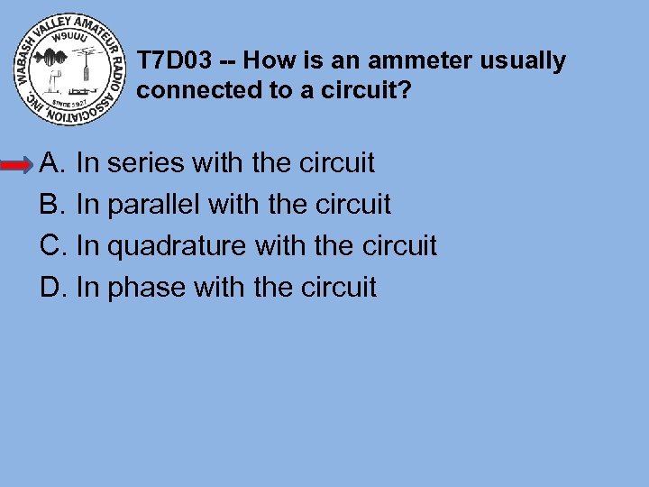 T 7 D 03 -- How is an ammeter usually connected to a circuit?