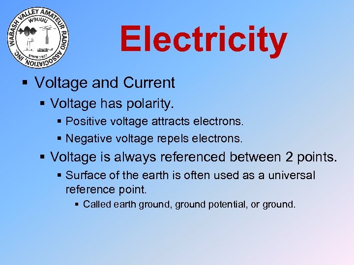 Electricity § Voltage and Current § Voltage has polarity. § Positive voltage attracts electrons.