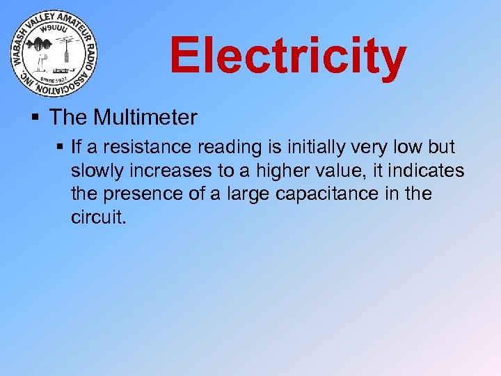 Electricity § The Multimeter § If a resistance reading is initially very low but